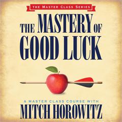 The Mastery of Good Luck by Mitch Horowitz audiobook
