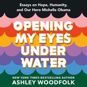 Opening My Eyes Underwater by  Ashley Woodfolk audiobook