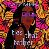 Ties That Tether by  Jane Igharo audiobook