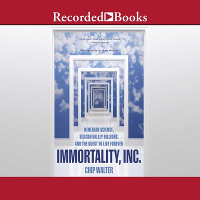 Immortality, Inc. by Chip Walter audiobook