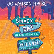 Smack Dab in the Middle of Maybe by  Jo Watson Hackl audiobook