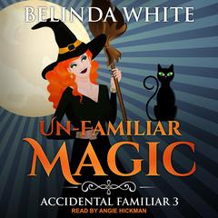 Un-Familiar Magic by Belinda White audiobook