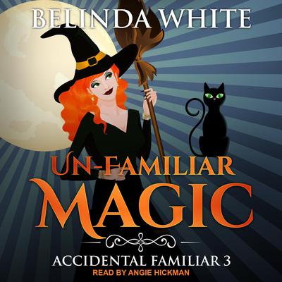 Un-Familiar Magic by Belinda White audiobook