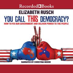 You Call This Democracy? by Elizabeth Rusch audiobook