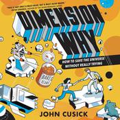 Dimension Why #1: How to Save the Universe Without Really Trying by  John Cusick audiobook
