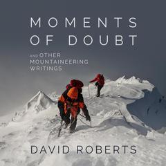 Moments of Doubt and Other Mountaineering Writings by David Roberts audiobook