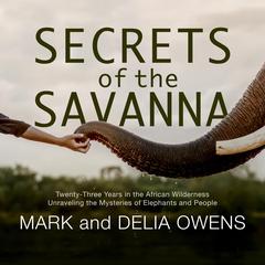 Secrets of the Savanna by Delia Owens audiobook
