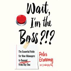 Wait, I'm the Boss?!? by Peter Economy audiobook