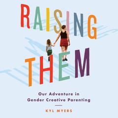 Raising Them by Kyl Myers audiobook