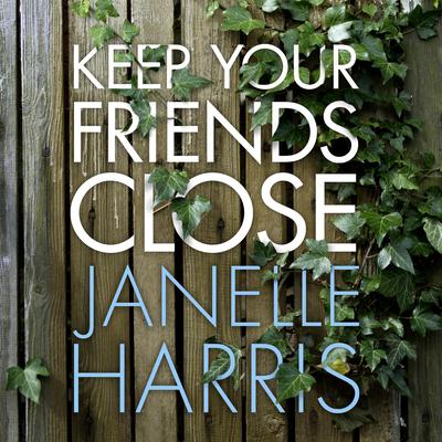 Keep Your Friends Close by Janelle Harris audiobook