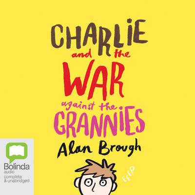 Charlie and the War Against the Grannies by Alan Brough audiobook