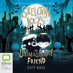 Skeleton Keys: The Unimaginary Friend by Guy Bass audiobook