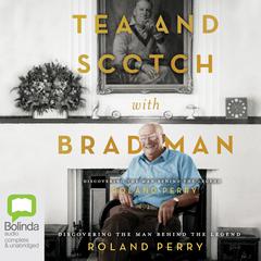 Tea and Scotch with Bradman by Roland Perry audiobook