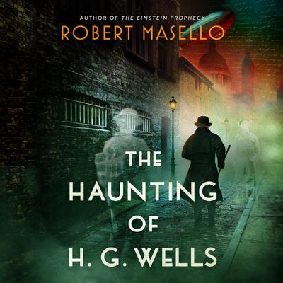 The Haunting of H. G. Wells by Robert Masello audiobook