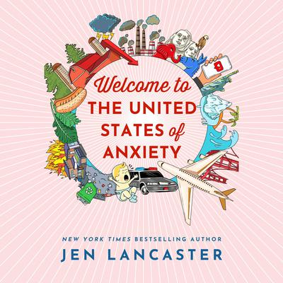 Welcome to the United States of Anxiety by Jen Lancaster audiobook