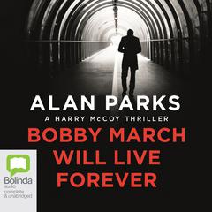 Bobby March Will Live Forever by Alan Parks audiobook