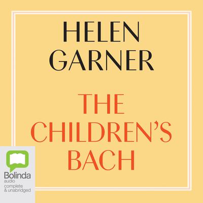 The Children's Bach by Helen Garner audiobook
