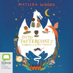 Otto Tattercoat and the Forest of Lost Things by Matilda Woods audiobook