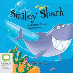 Smiley Shark and other Ocean Adventures by Ruth Galloway audiobook