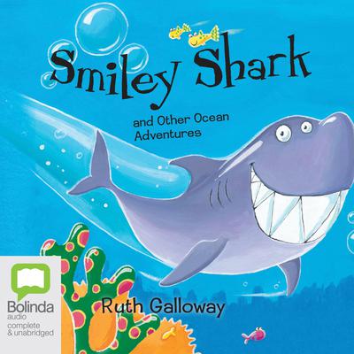 Smiley Shark and other Ocean Adventures by Ruth Galloway audiobook