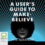 A User's Guide to Make-Believe by  Jane Alexander audiobook