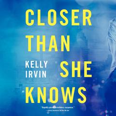 Closer Than She Knows by Kelly Irvin audiobook