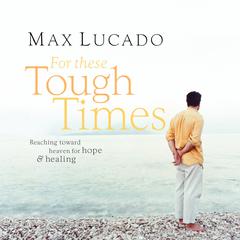 For These Tough Times by Max Lucado audiobook