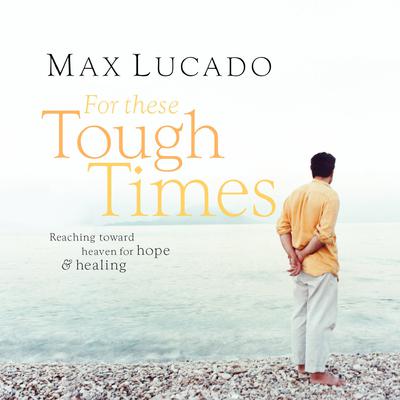 For These Tough Times by Max Lucado audiobook