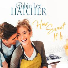 How Sweet It Is by Robin Lee Hatcher audiobook