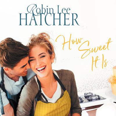 How Sweet It Is by Robin Lee Hatcher audiobook