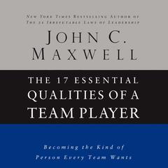 The 17 Essential Qualities of a Team Player by John C. Maxwell audiobook