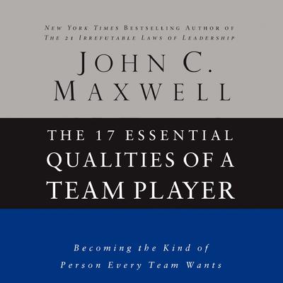 The 17 Essential Qualities of a Team Player by John C. Maxwell audiobook
