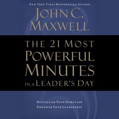 The 21 Most Powerful Minutes in a Leader's Day by John C. Maxwell audiobook