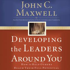 Developing the Leaders Around You by John C. Maxwell audiobook
