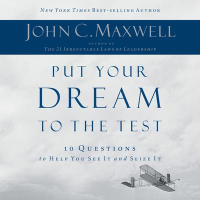 Put Your Dream to the Test by John C. Maxwell audiobook