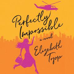 Perfectly Impossible by Elizabeth Topp audiobook