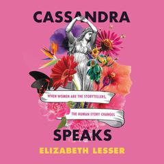 Cassandra Speaks by Elizabeth Lesser audiobook