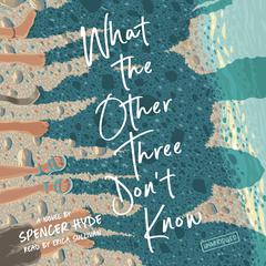 What the Other Three Don’t Know by Spencer Hyde audiobook