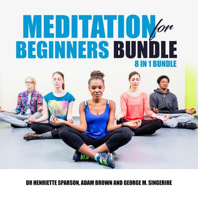 Meditation for Beginners Bundle: 8 in 1 Bundle by Dr Henriette Sparson audiobook