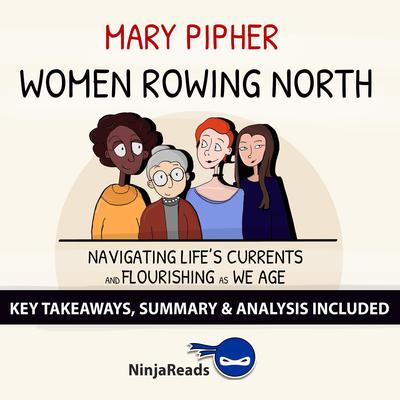 Women Rowing North: Navigating Life’s Currents and Flourishing As We Age by Mary Pipher: Key Takeaways, Summary & Analysis Included by Ninja Reads audiobook