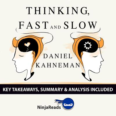 Thinking, Fast and Slow by Daniel Kahneman: Key Takeaways, Summary & Analysis Included by Ninja Reads audiobook