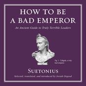 How to Be a Bad Emperor by  Suetonius audiobook