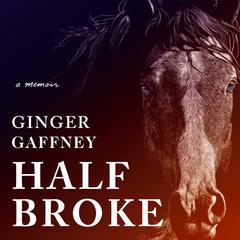 Half Broke by Ginger Gaffney audiobook