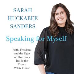 Speaking for Myself by Sarah Huckabee Sanders audiobook