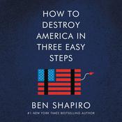 How to Destroy America in Three Easy Steps by  Ben Shapiro audiobook