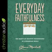 Everyday Faithfulness by  Glenna Marshall audiobook