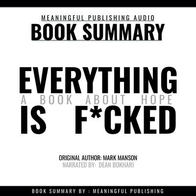 Summary: Everything is F*cked by Mark Manson: A Book About Hope by Meaningful Publishing audiobook