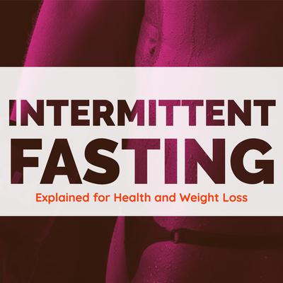 Intermittent Fasting Explained for Health and Weight Loss by Darcy Carter audiobook