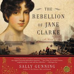 The Rebellion of Jane Clarke by Sally Cabot Gunning audiobook