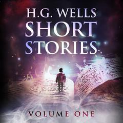 Short Stories - Volume One by H. G. Wells audiobook